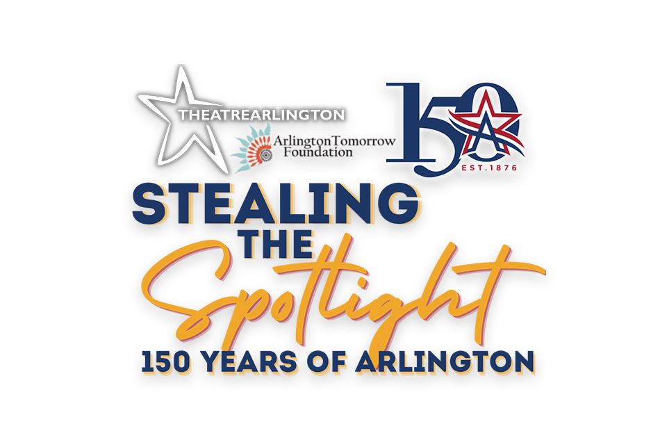 Stealing the Spotlight logo with other logos of Arlington's 150th, Theatre Arlington and the Arlington Tomorrow Foundation. Text reads: 